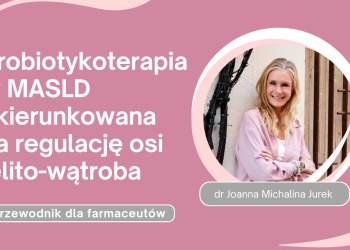 Probiotykoterapia w MASLD ukierunkowana na regulację osi jelito-wątroba – praktyczny przewodnik dla farmaceutów